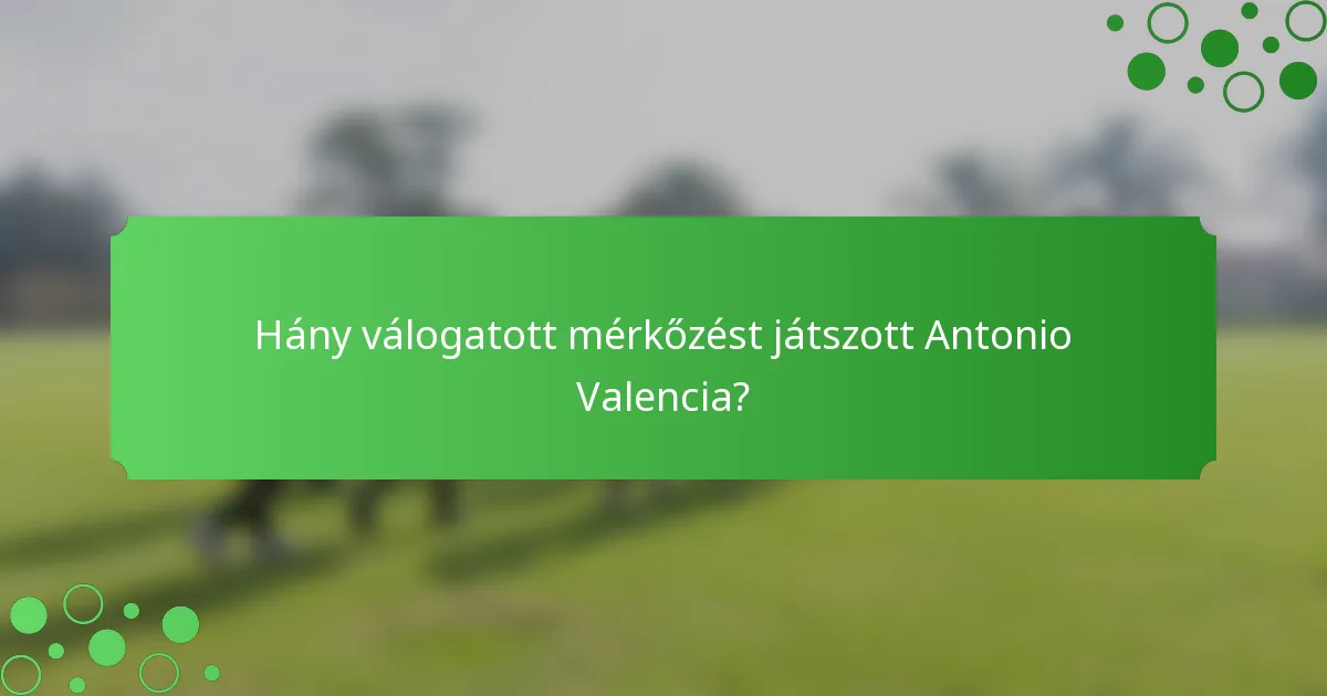 Hány válogatott mérkőzést játszott Antonio Valencia?