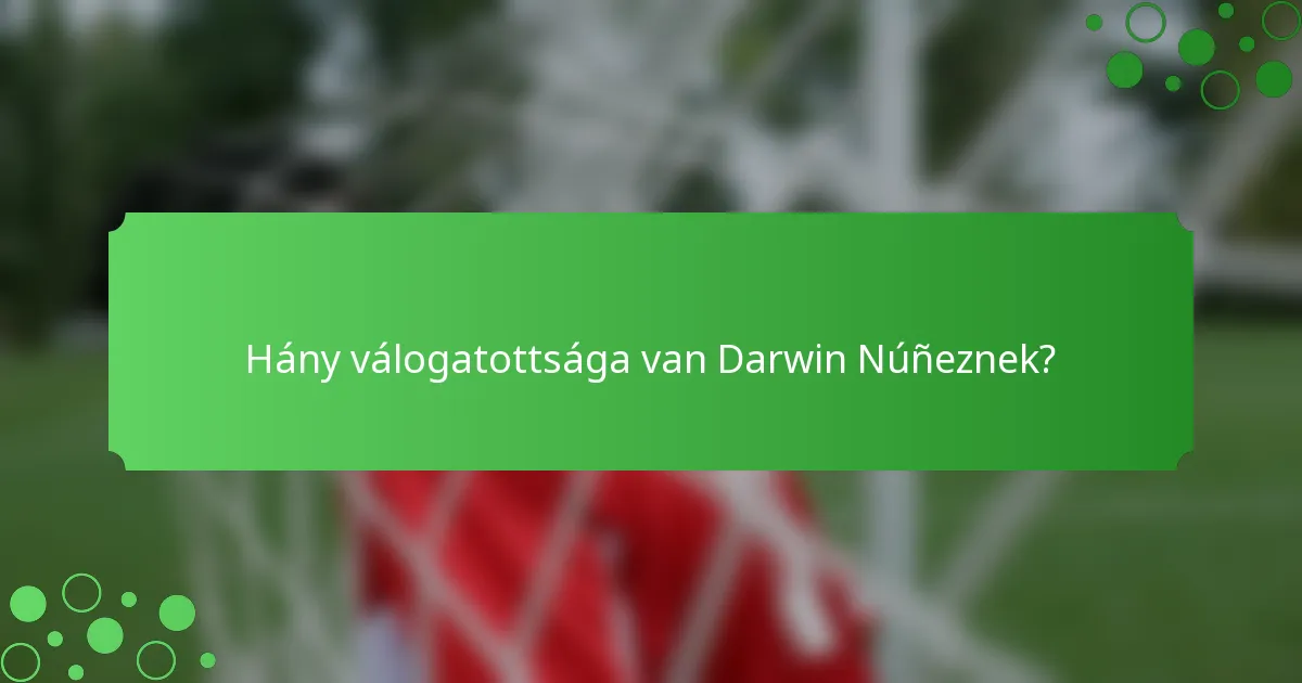 Hány válogatottsága van Darwin Núñeznek?