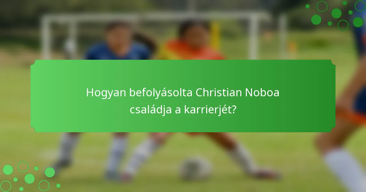 Hogyan befolyásolta Christian Noboa családja a karrierjét?