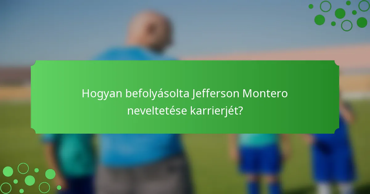 Hogyan befolyásolta Jefferson Montero neveltetése karrierjét?