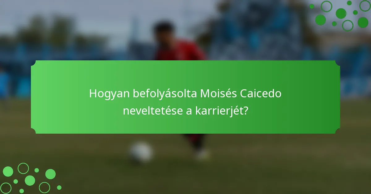 Hogyan befolyásolta Moisés Caicedo neveltetése a karrierjét?