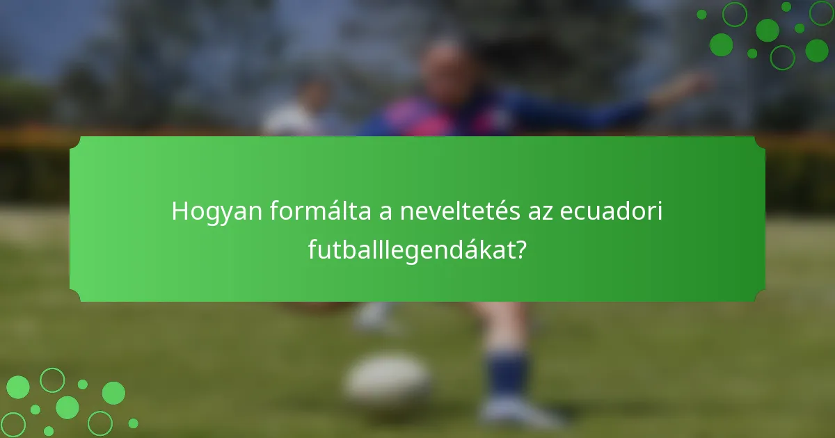 Hogyan formálta a neveltetés az ecuadori futballlegendákat?