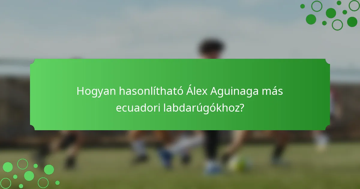 Hogyan hasonlítható Álex Aguinaga más ecuadori labdarúgókhoz?