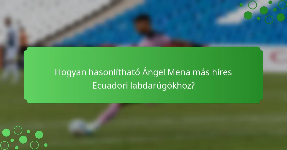 Hogyan hasonlítható Ángel Mena más híres Ecuadori labdarúgókhoz?