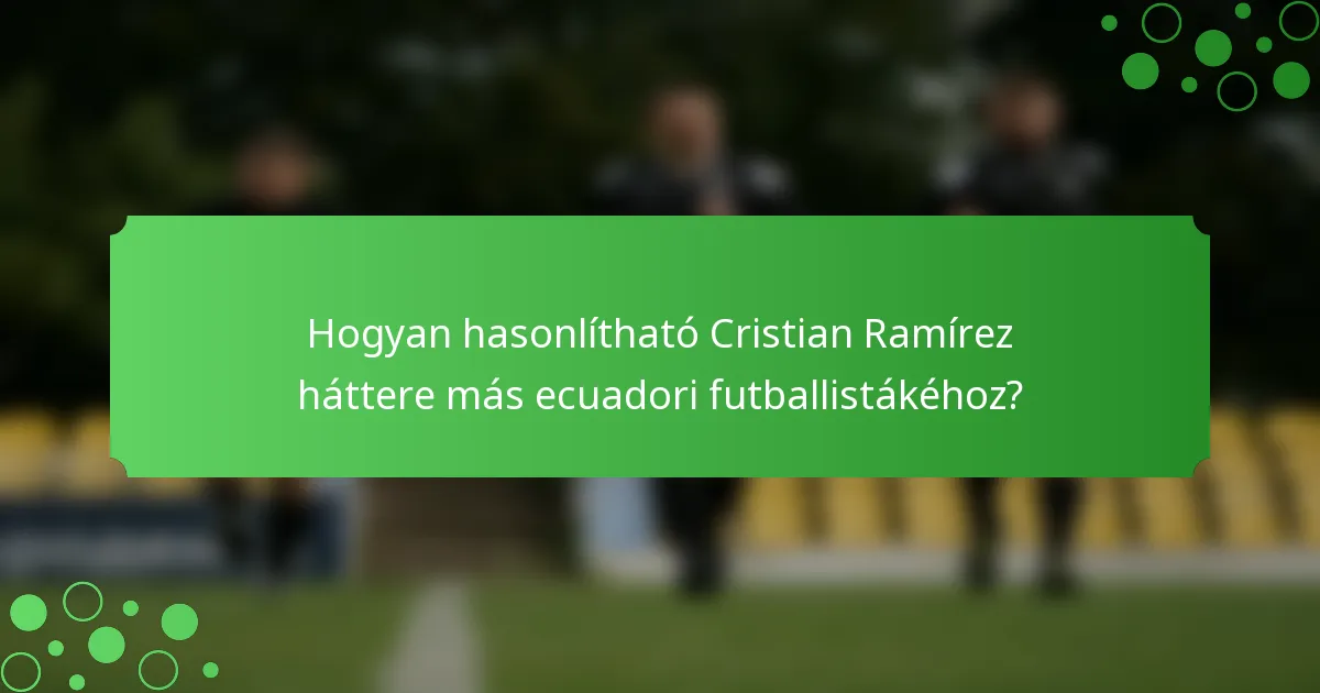 Hogyan hasonlítható Cristian Ramírez háttere más ecuadori futballistákéhoz?