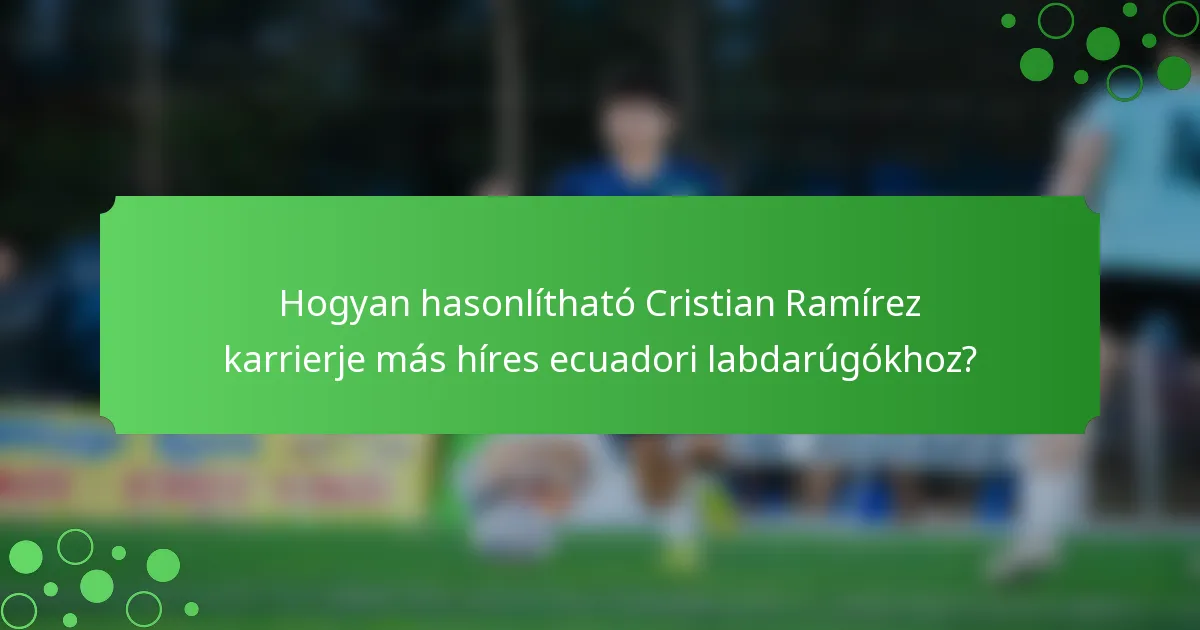 Hogyan hasonlítható Cristian Ramírez karrierje más híres ecuadori labdarúgókhoz?