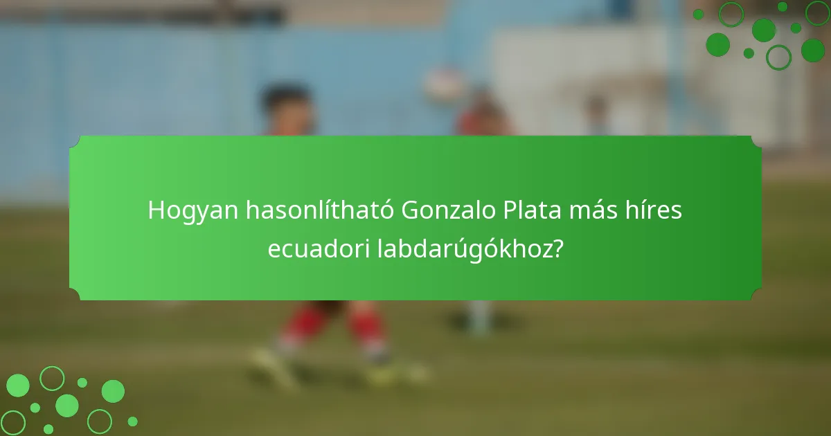 Hogyan hasonlítható Gonzalo Plata más híres ecuadori labdarúgókhoz?