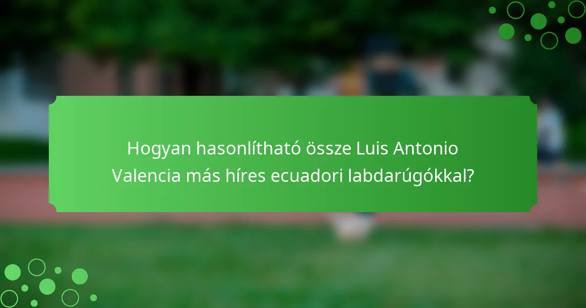 Hogyan hasonlítható össze Luis Antonio Valencia más híres ecuadori labdarúgókkal?