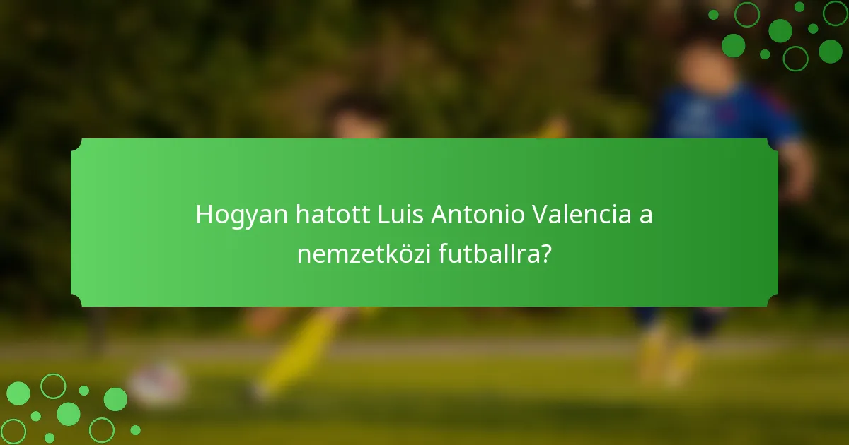 Hogyan hatott Luis Antonio Valencia a nemzetközi futballra?