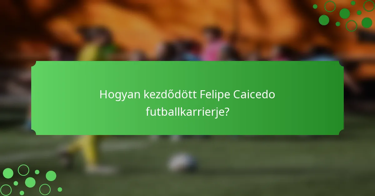 Hogyan kezdődött Felipe Caicedo futballkarrierje?