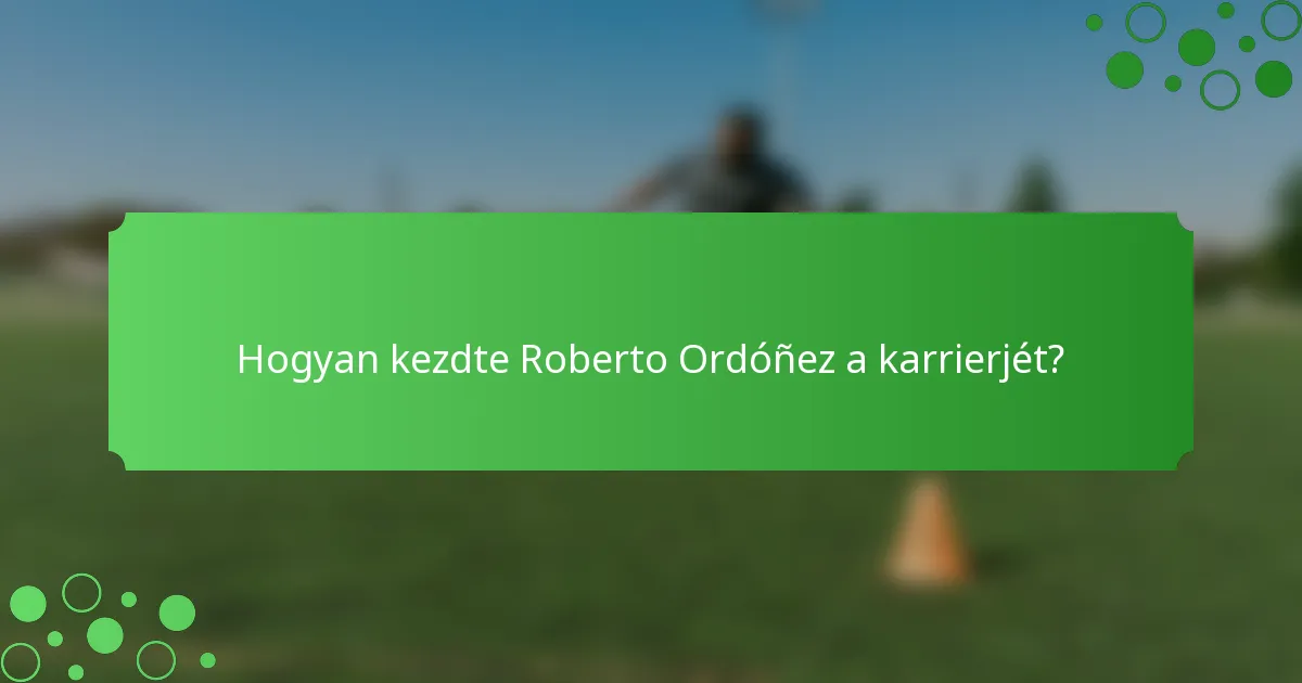Hogyan kezdte Roberto Ordóñez a karrierjét?