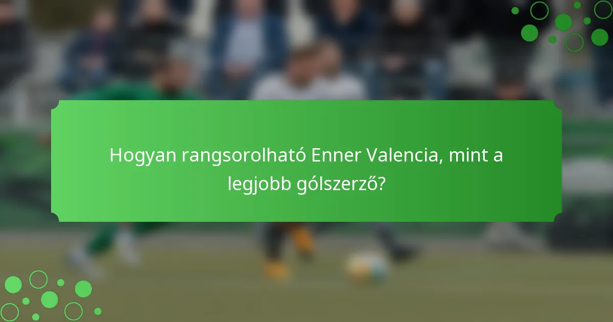 Hogyan rangsorolható Enner Valencia, mint a legjobb gólszerző?