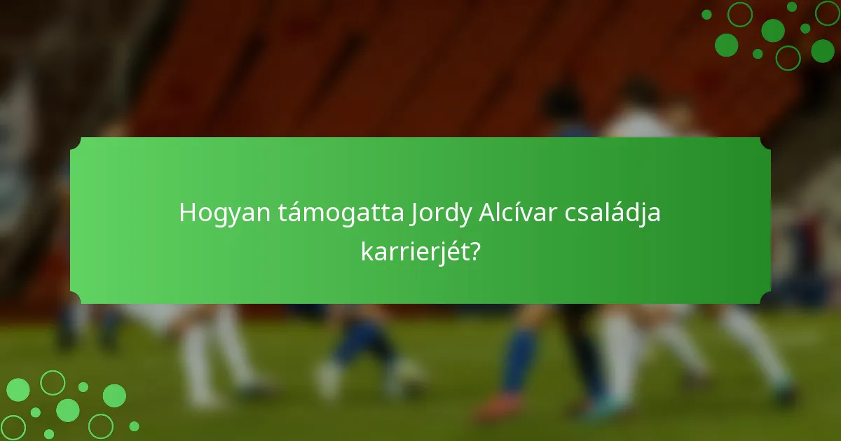 Hogyan támogatta Jordy Alcívar családja karrierjét?