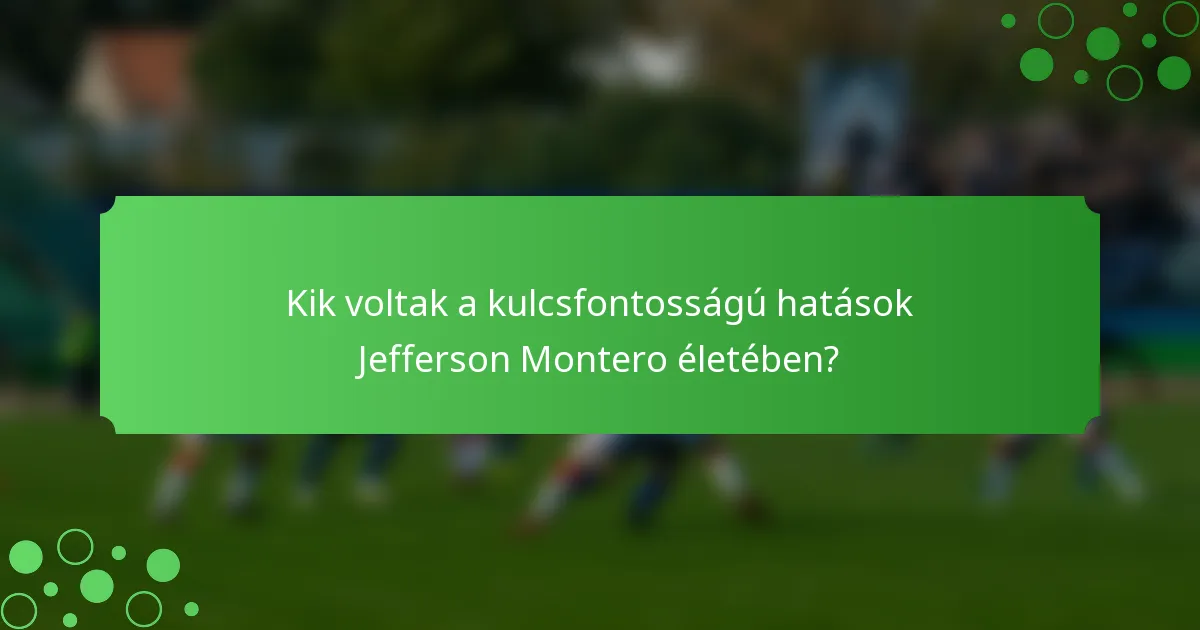 Kik voltak a kulcsfontosságú hatások Jefferson Montero életében?