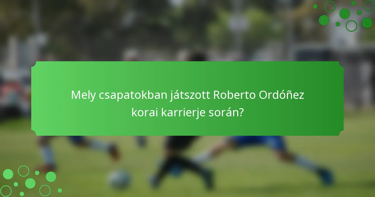 Mely csapatokban játszott Roberto Ordóñez korai karrierje során?