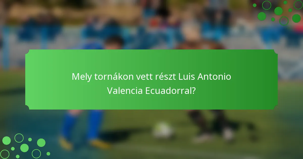 Mely tornákon vett részt Luis Antonio Valencia Ecuadorral?