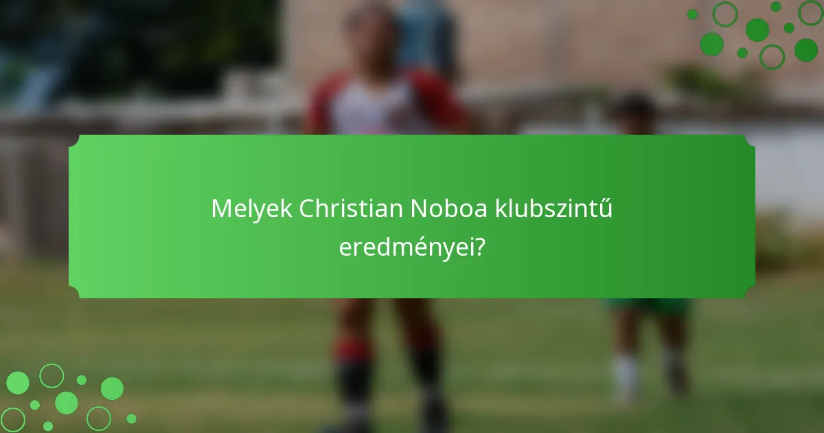 Melyek Christian Noboa klubszintű eredményei?