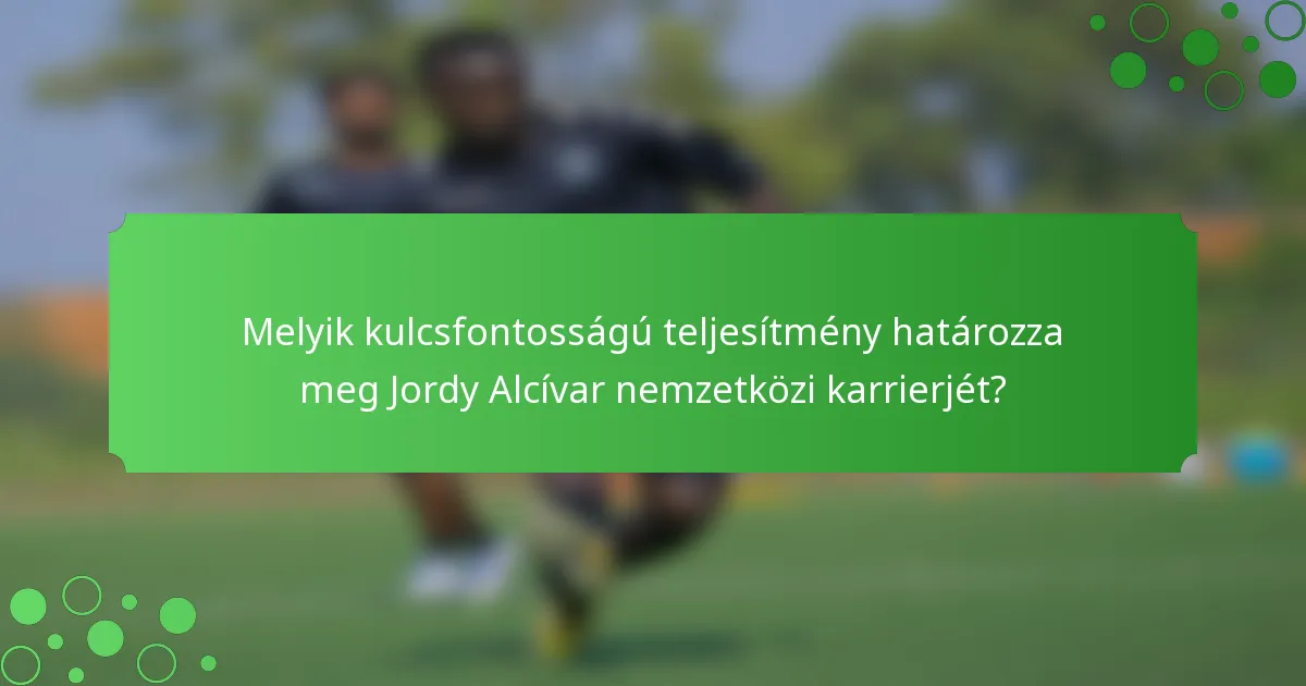 Melyik kulcsfontosságú teljesítmény határozza meg Jordy Alcívar nemzetközi karrierjét?