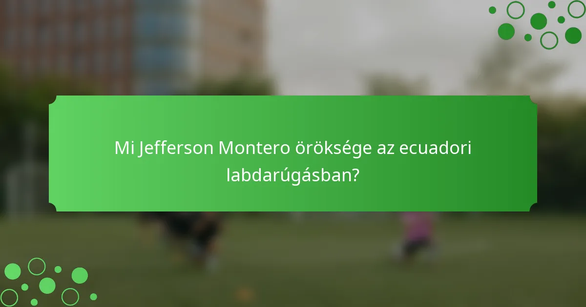 Mi Jefferson Montero öröksége az ecuadori labdarúgásban?