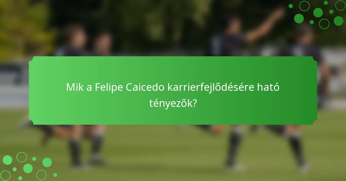 Mik a Felipe Caicedo karrierfejlődésére ható tényezők?