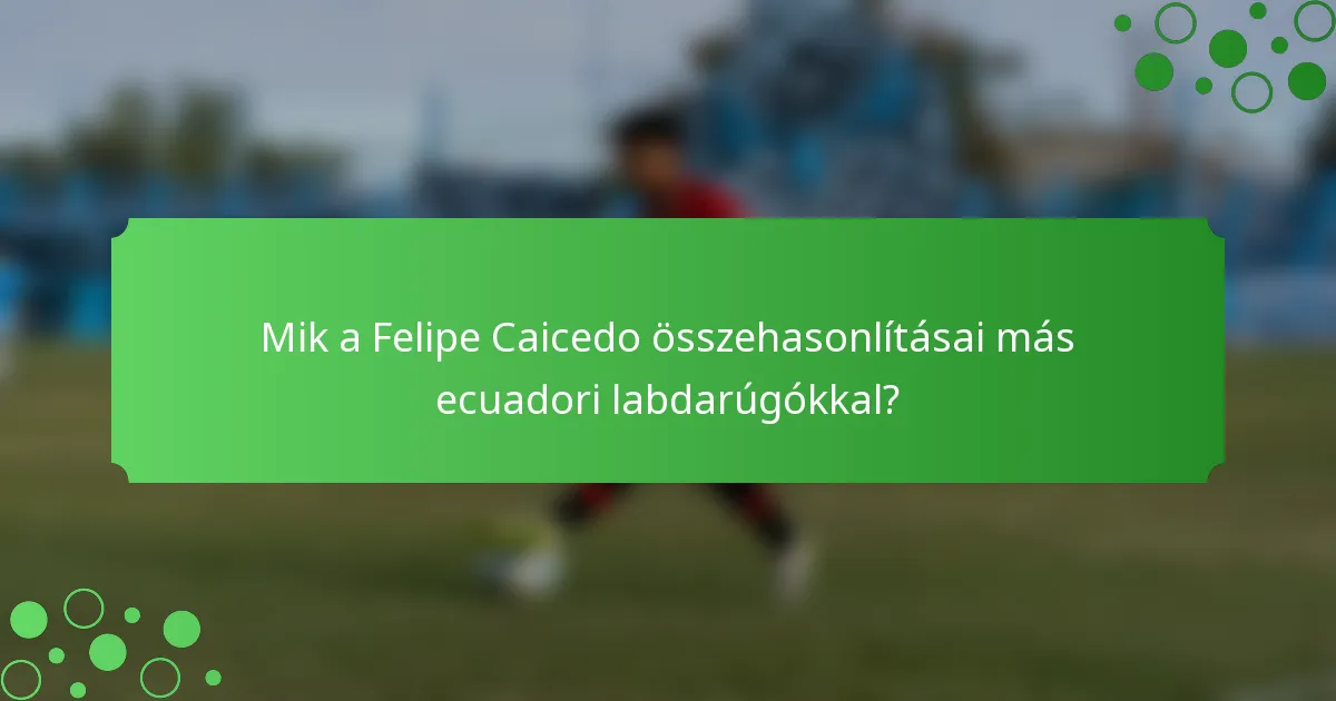 Mik a Felipe Caicedo összehasonlításai más ecuadori labdarúgókkal?