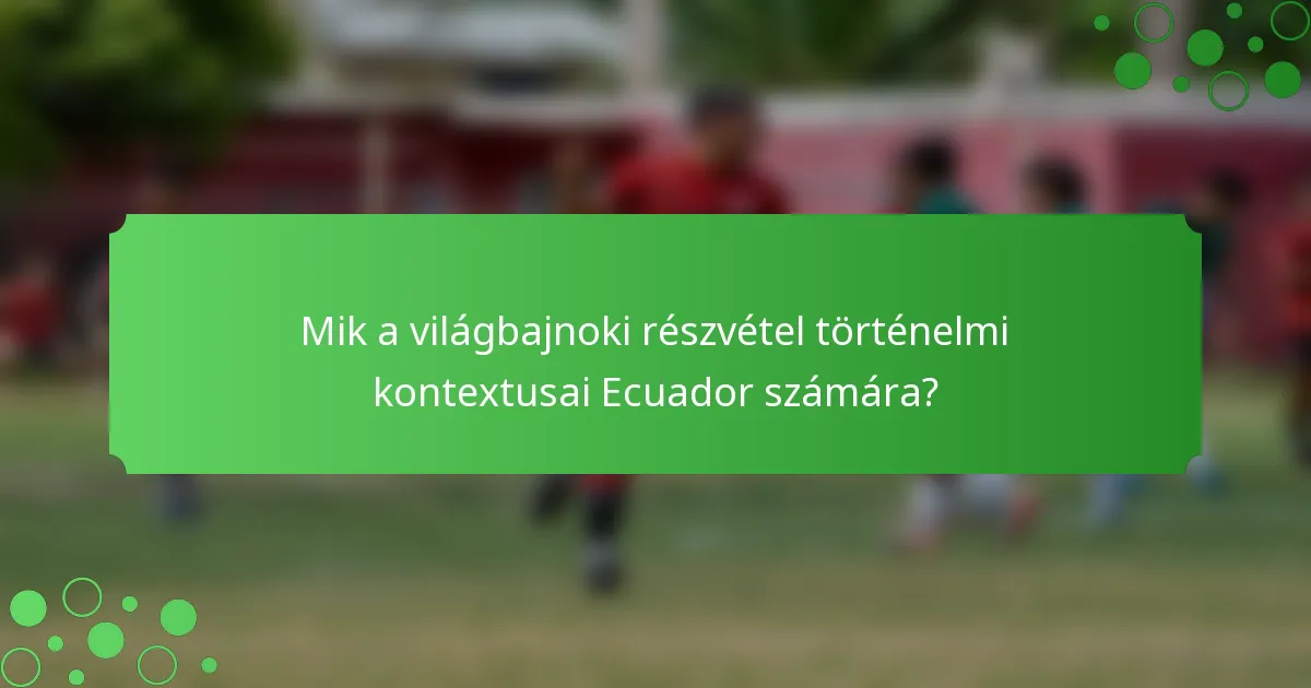 Mik a világbajnoki részvétel történelmi kontextusai Ecuador számára?