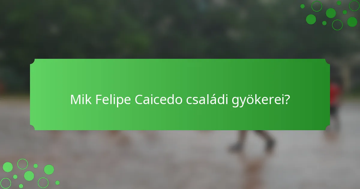Mik Felipe Caicedo családi gyökerei?