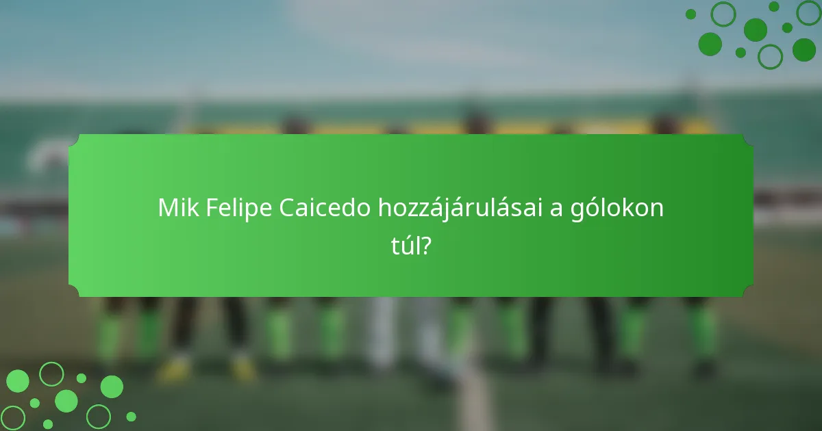 Mik Felipe Caicedo hozzájárulásai a gólokon túl?