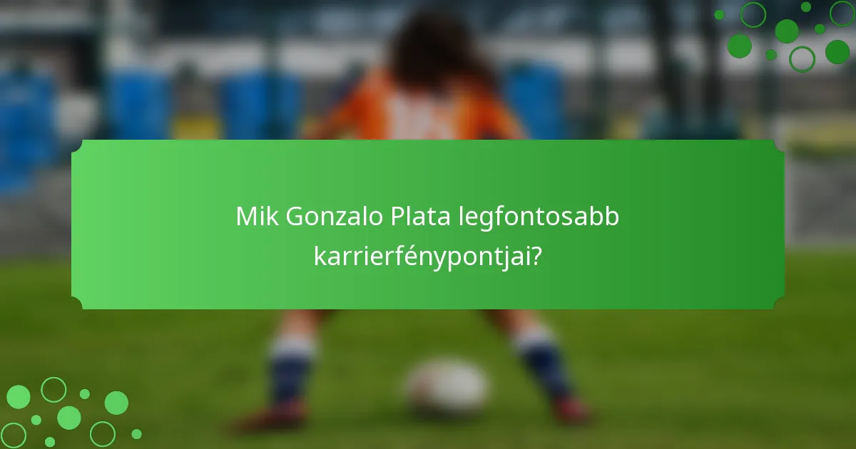 Mik Gonzalo Plata legfontosabb karrierfénypontjai?