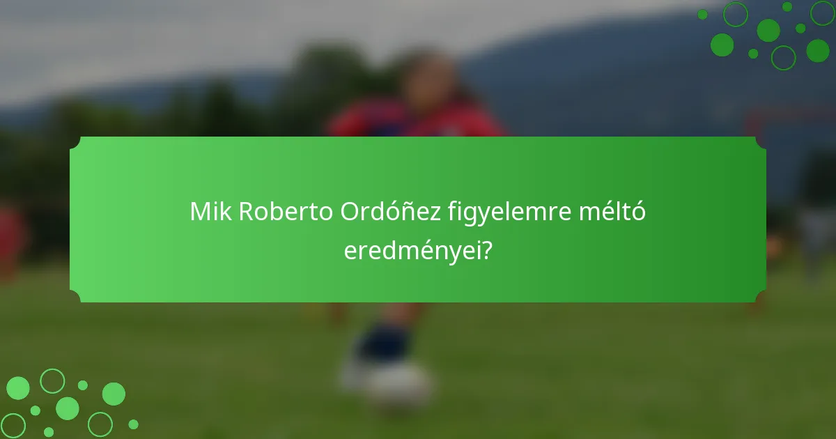 Mik Roberto Ordóñez figyelemre méltó eredményei?