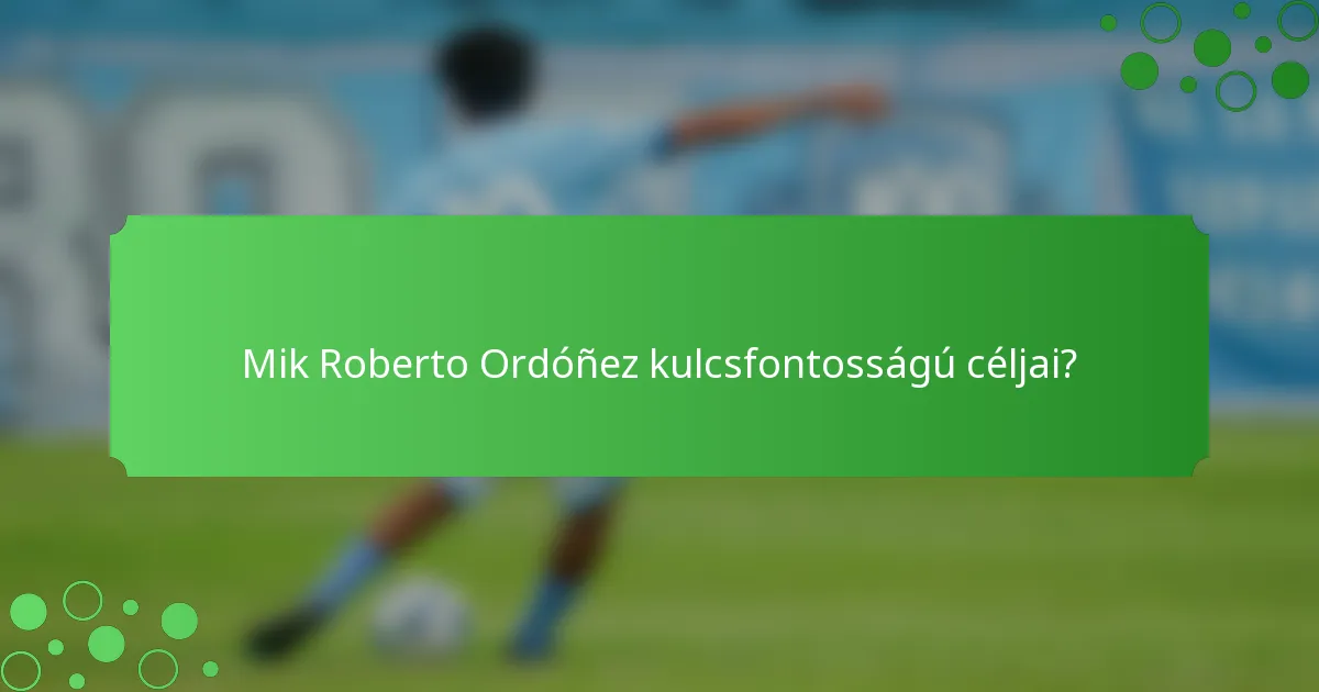 Mik Roberto Ordóñez kulcsfontosságú céljai?