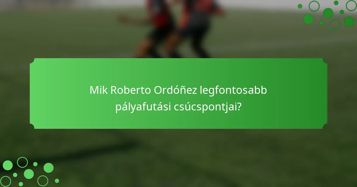 Mik Roberto Ordóñez legfontosabb pályafutási csúcspontjai?