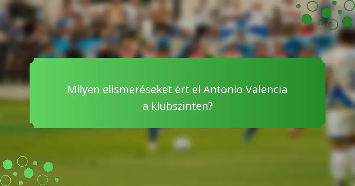 Milyen elismeréseket ért el Antonio Valencia a klubszinten?