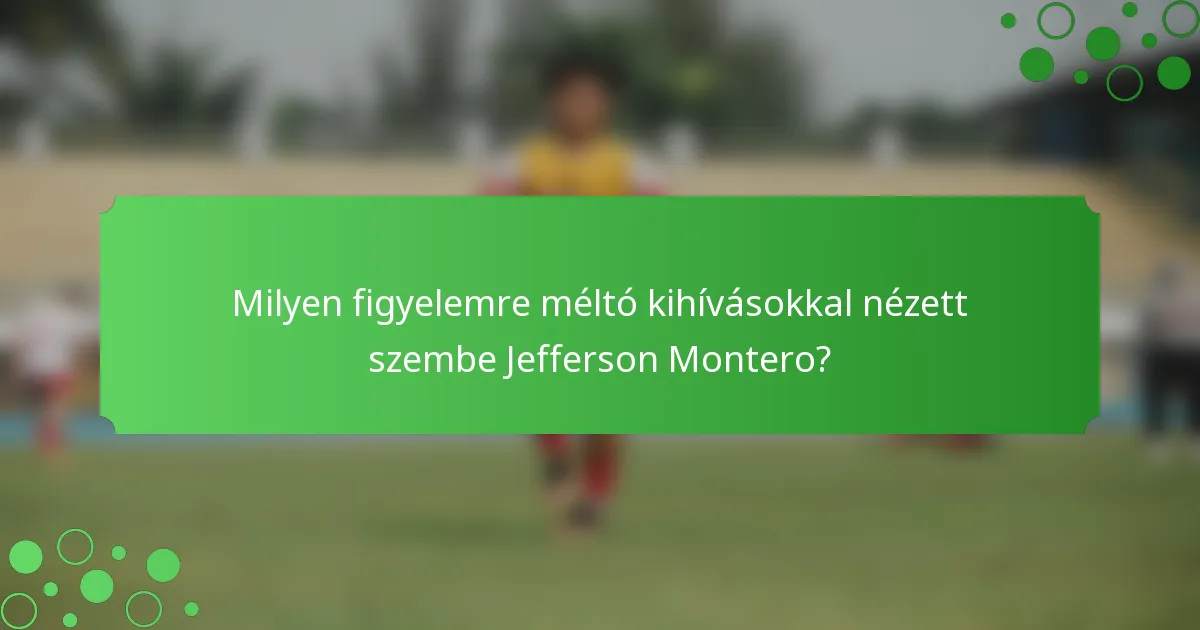 Milyen figyelemre méltó kihívásokkal nézett szembe Jefferson Montero?