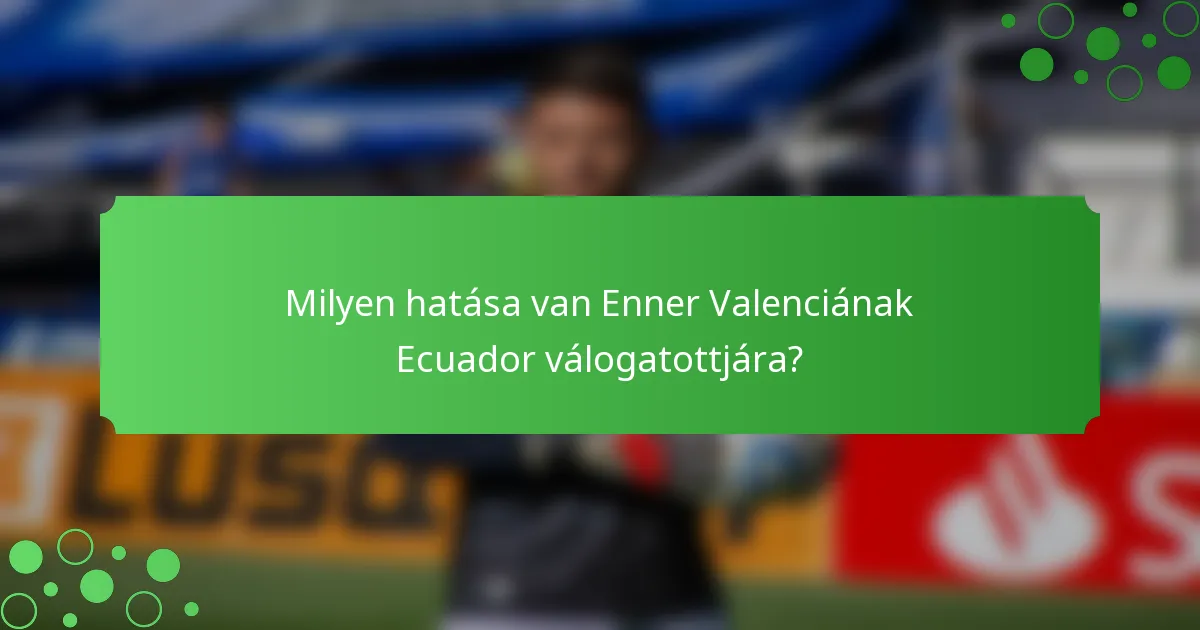 Milyen hatása van Enner Valenciának Ecuador válogatottjára?