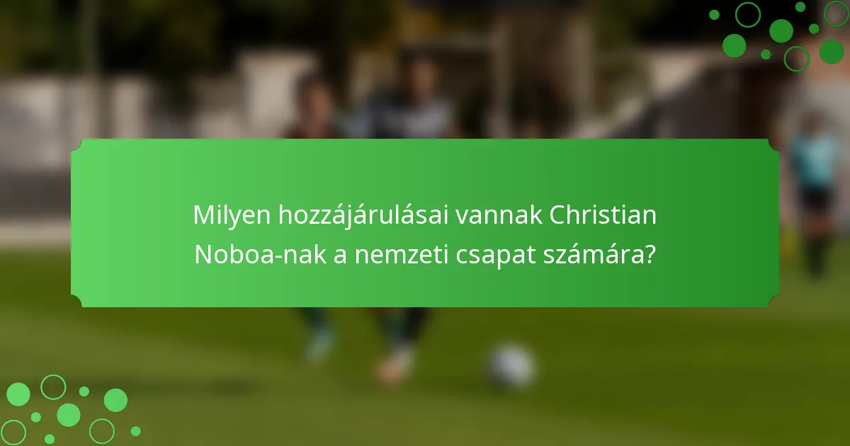 Milyen hozzájárulásai vannak Christian Noboa-nak a nemzeti csapat számára?