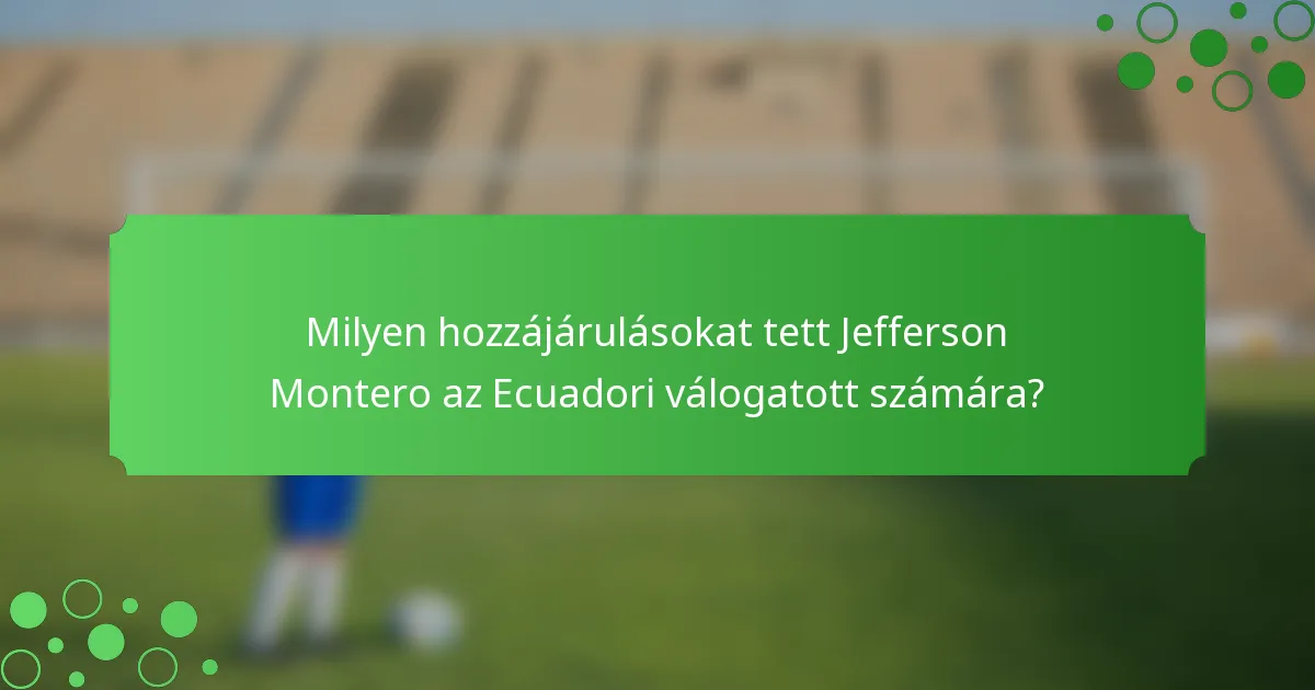 Milyen hozzájárulásokat tett Jefferson Montero az Ecuadori válogatott számára?