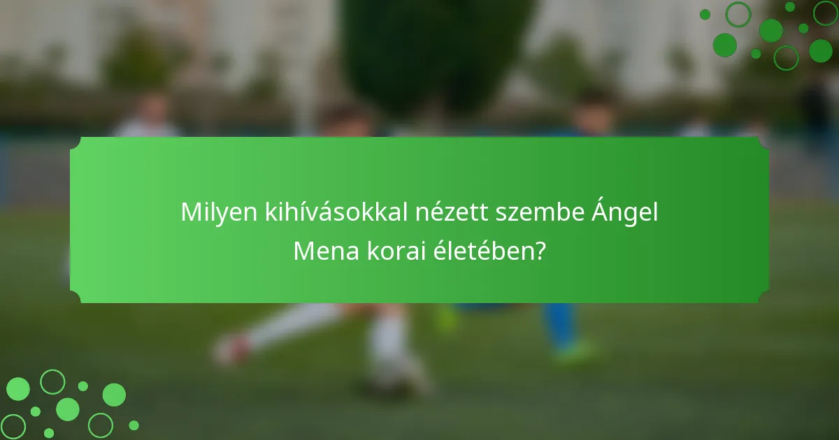 Milyen kihívásokkal nézett szembe Ángel Mena korai életében?