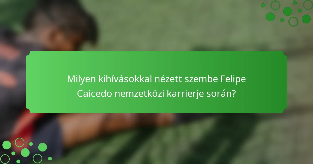 Milyen kihívásokkal nézett szembe Felipe Caicedo nemzetközi karrierje során?