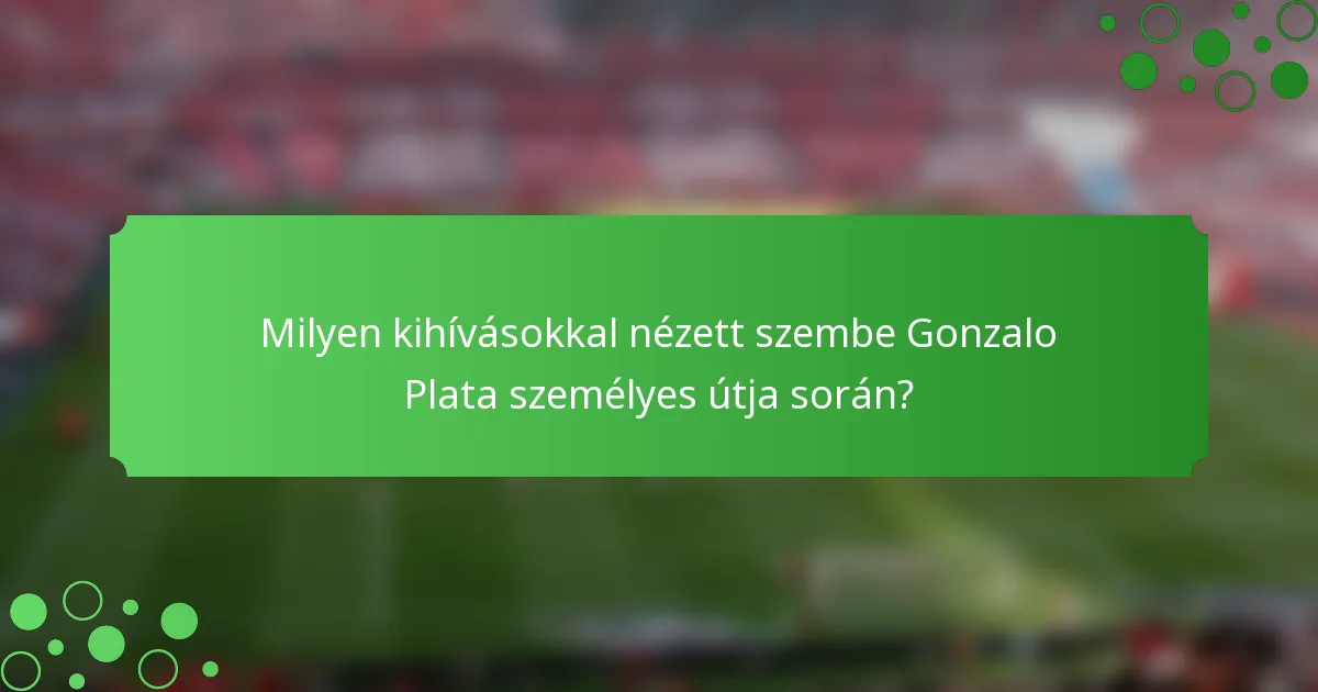 Milyen kihívásokkal nézett szembe Gonzalo Plata személyes útja során?