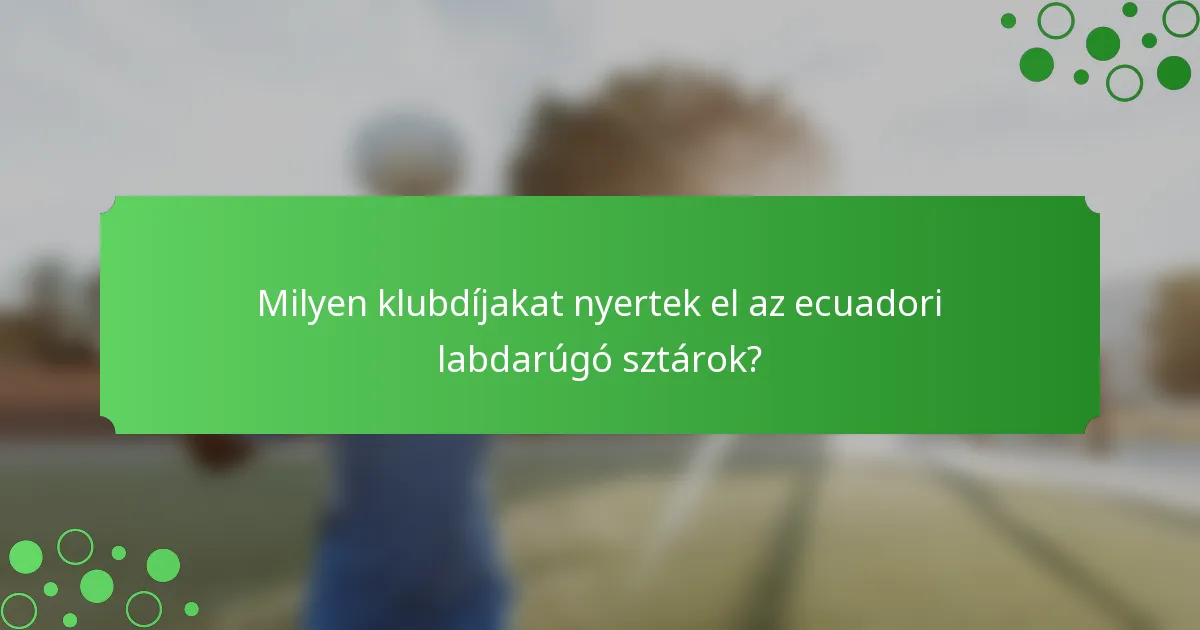 Milyen klubdíjakat nyertek el az ecuadori labdarúgó sztárok?