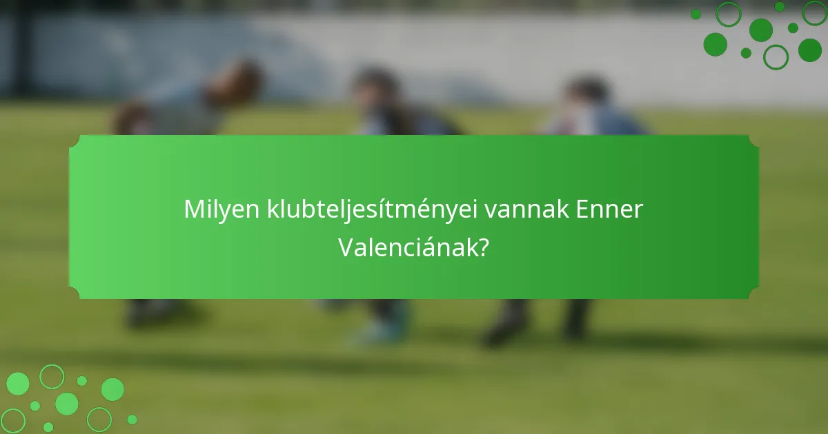 Milyen klubteljesítményei vannak Enner Valenciának?