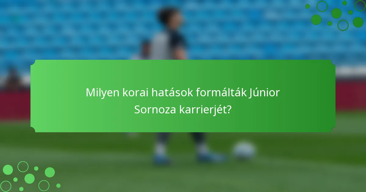 Milyen korai hatások formálták Júnior Sornoza karrierjét?